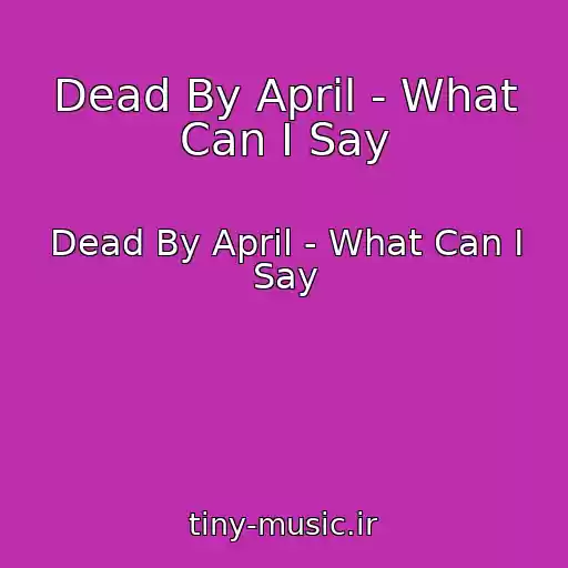 کاور آهنگ Dead By April - What Can I Say از Dead By April - What Can I Say