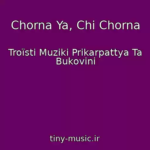 کاور آهنگ Chorna Ya, Chi Chorna از Troїstі Muziki Prikarpattya Ta Bukovini