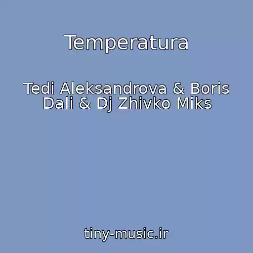 کاور آهنگ Temperatura از Tedi Aleksandrova & Boris Dali & Dj Zhivko Miks