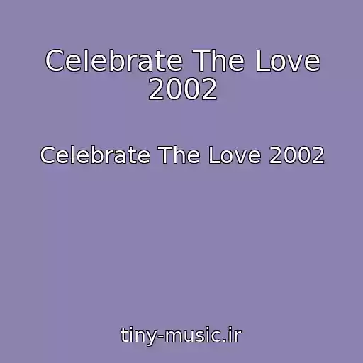 کاور آهنگ Celebrate The Love 2002 از Celebrate The Love 2002