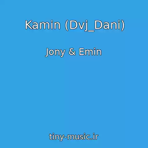 کاور آهنگ Kamin (Dvj_Dani) از Jony & Emin