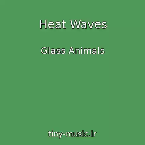 کاور آهنگ Heat Waves از Glass Animals