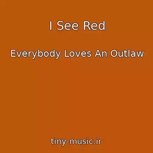 کاور آهنگ I See Red از Everybody Loves An Outlaw