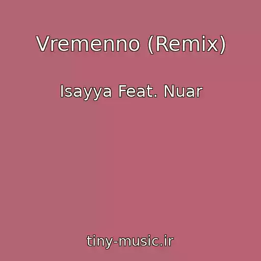 کاور آهنگ Vremenno (Remix) از Isayya Feat. Nuar