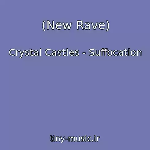کاور آهنگ (New Rave) از Crystal Castles - Suffocation