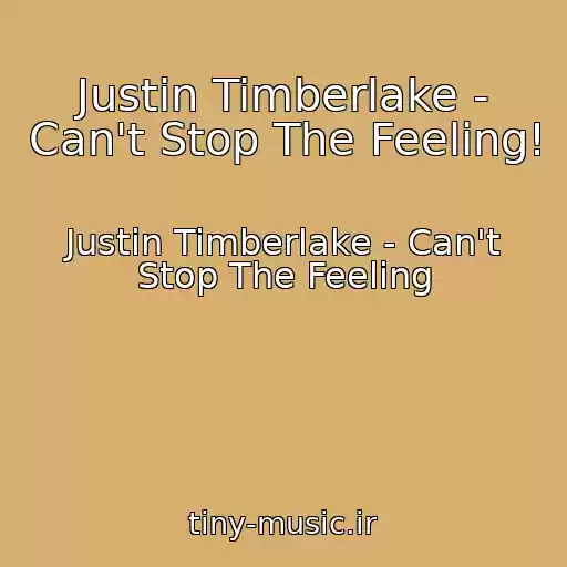 کاور آهنگ Justin Timberlake - Can't Stop The Feeling! از Justin Timberlake - Can't Stop The Feeling