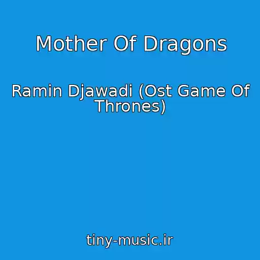 کاور آهنگ Mother Of Dragons از Ramin Djawadi (Ost Game Of Thrones)
