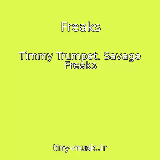 کاور آهنگ Freaks از Timmy Trumpet. Savage Freaks