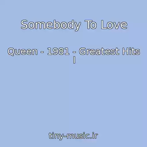 کاور آهنگ Somebody To Love از Queen - 1981 - Greatest Hits I