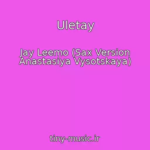 کاور آهنگ Uletay از Jay Leemo (Sax Version Anastasiya Vysotskaya)