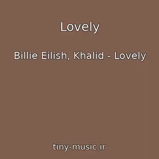 کاور آهنگ Lovely از Billie Eilish, Khalid - Lovely