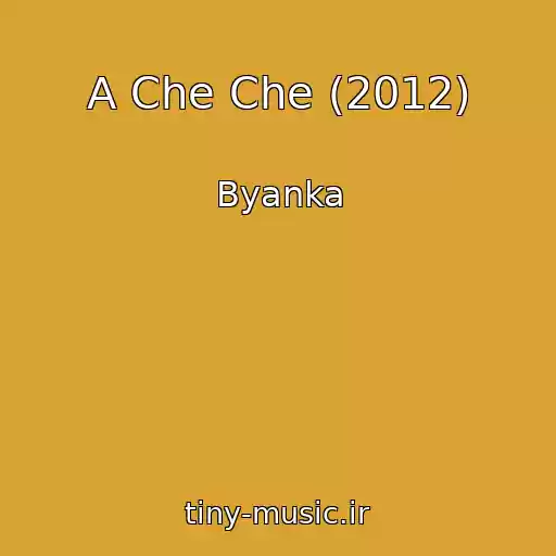 کاور آهنگ A Che Che (2012) از Byanka