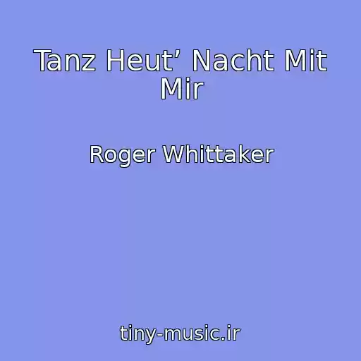 کاور آهنگ Tanz Heut’ Nacht Mit Mir از Roger Whittaker