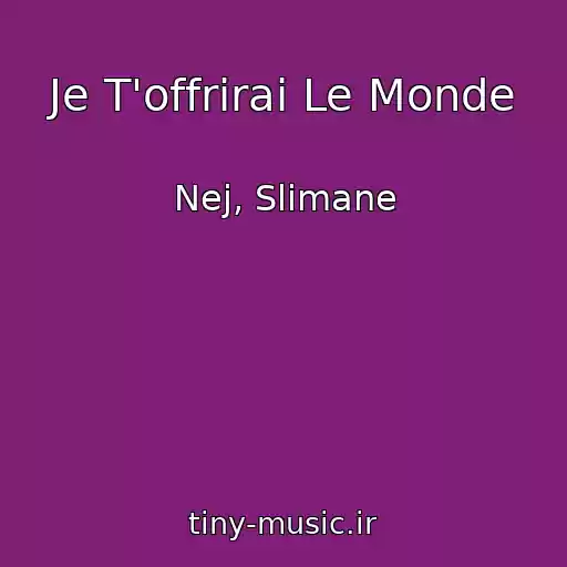 کاور آهنگ Je T'offrirai Le Monde از Nej, Slimane