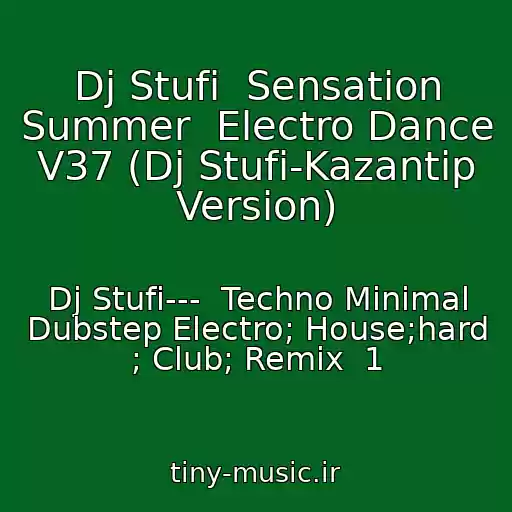 کاور آهنگ Dj Stufi  Sensation Summer  Electro Dance V37 (Dj Stufi-Kazantip Version) از Dj Stufi---  Techno Minimal Dubstep Electro; House;hard ; Club; Remix  1