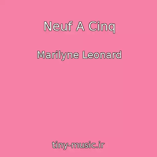 کاور آهنگ Neuf A Cinq از Marilyne Leonard