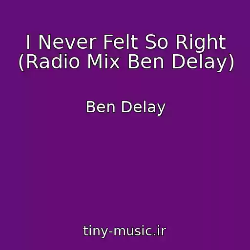کاور آهنگ I Never Felt So Right (Radio Mix Ben Delay) از Ben Delay
