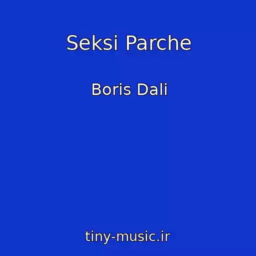 کاور آهنگ Seksi Parche از Boris Dali