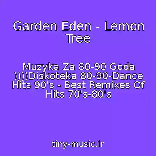 کاور آهنگ Garden Eden - Lemon Tree از Muzyka Za 80-90 Goda ))))Diskoteka 80-90-Dance Hits 90's - Best Remixes Of Hits 70's-80's