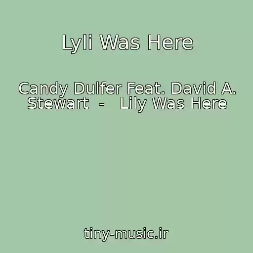 کاور آهنگ Lyli Was Here از Candy Dulfer Feat. David A. Stewart  -   Lily Was Here