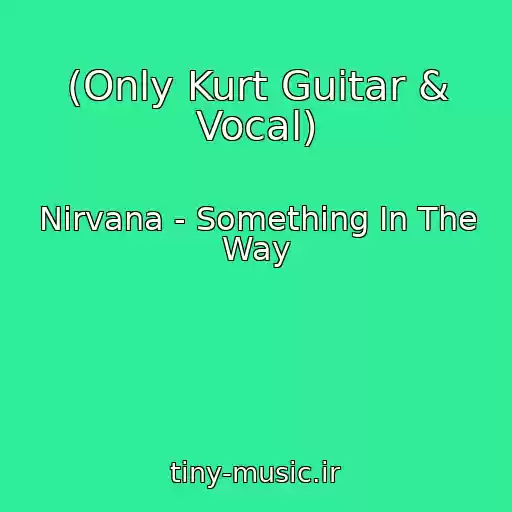 کاور آهنگ (Only Kurt Guitar & Vocal) از Nirvana - Something In The Way