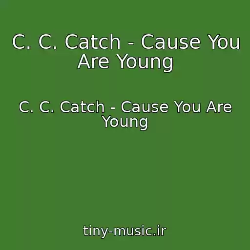 کاور آهنگ C. C. Catch - Cause You Are Young از C. C. Catch - Cause You Are Young