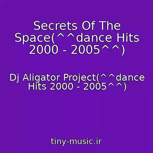 کاور آهنگ Secrets Of The Space(^^dance Hits 2000 - 2005^^) از Dj Aligator Project(^^dance Hits 2000 - 2005^^)