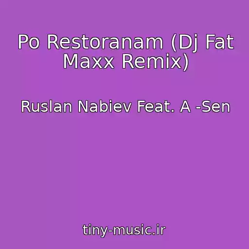 کاور آهنگ Po Restoranam (Dj Fat Maxx Remix) از Ruslan Nabiev Feat. A -Sen