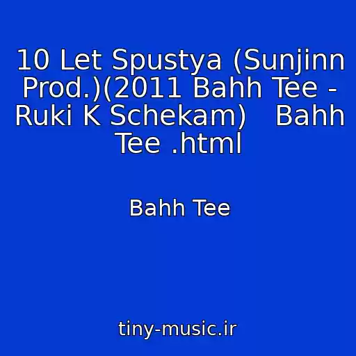 کاور آهنگ 10 Let Spustya (Sunjinn Prod.)(2011 Bahh Tee - Ruki K Schekam)   Bahh Tee .html از Bahh Tee