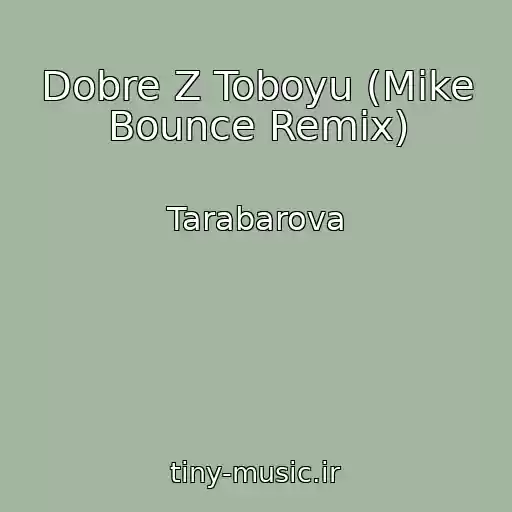 کاور آهنگ Dobre Z Toboyu (Mike Bounce Remix) از Tarabarova