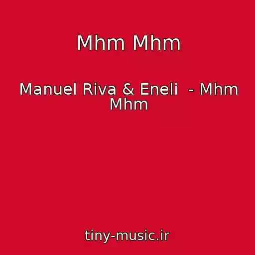 کاور آهنگ Mhm Mhm از Manuel Riva & Eneli  - Mhm Mhm