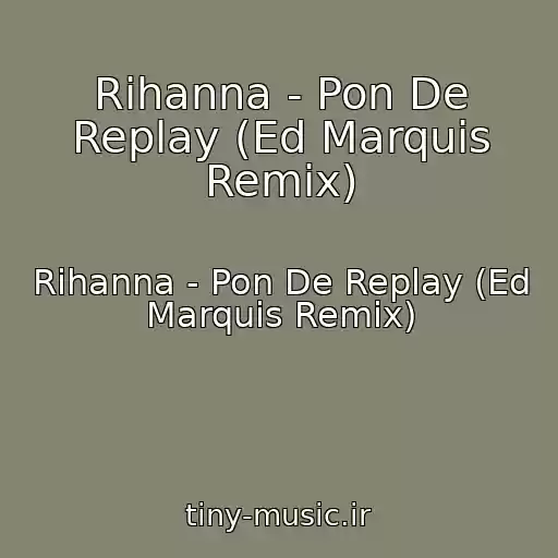 کاور آهنگ Rihanna - Pon De Replay (Ed Marquis Remix) از Rihanna - Pon De Replay (Ed Marquis Remix)