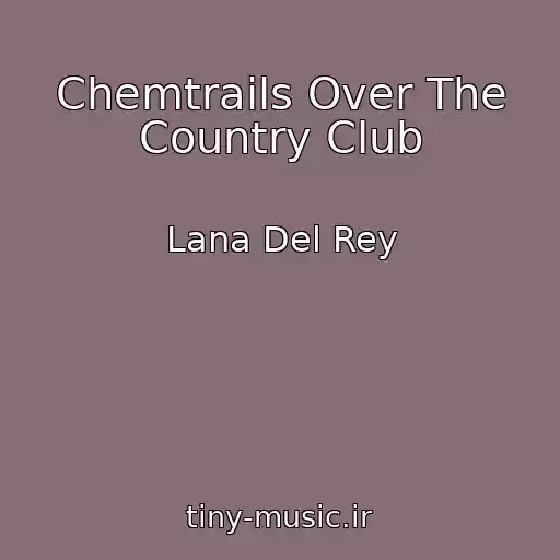 کاور آهنگ Chemtrails Over The Country Club از Lana Del Rey