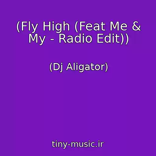 کاور آهنگ (Fly High (Feat Me & My - Radio Edit)) از (Dj Aligator)