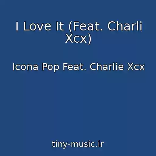 کاور آهنگ I Love It (Feat. Charli Xcx) از Icona Pop Feat. Charlie Xcx
