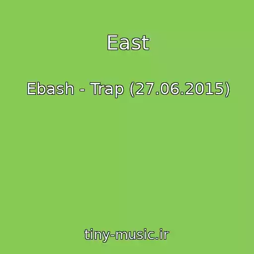 کاور آهنگ East از Ebash - Trap (27.06.2015)