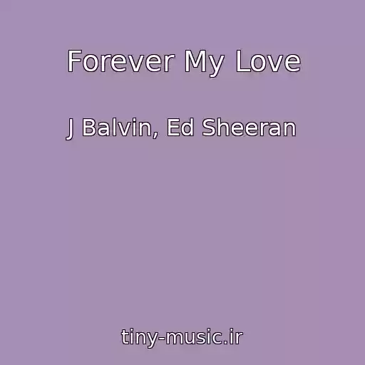 کاور آهنگ Forever My Love از J Balvin, Ed Sheeran