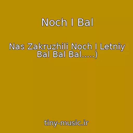 کاور آهنگ Noch I Bal از Nas Zakruzhili Noch I Letniy Bal Bal Bal.....)