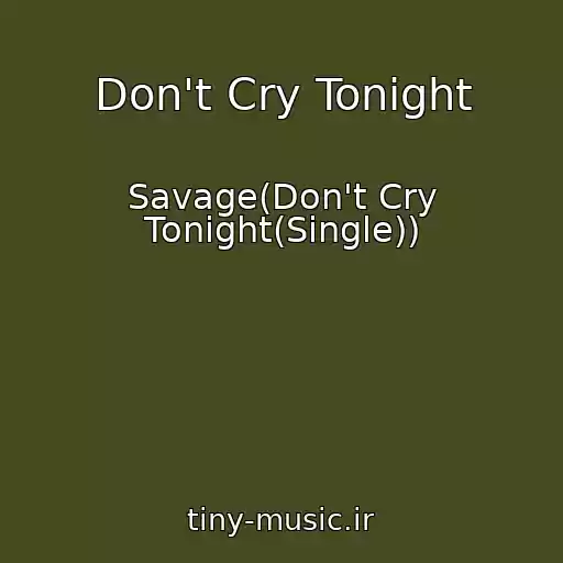 کاور آهنگ Don't Cry Tonight از Savage(Don't Cry Tonight(Single))