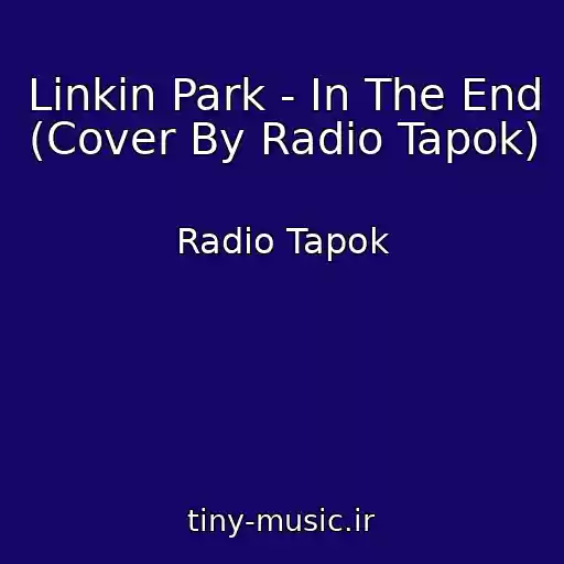 کاور آهنگ Linkin Park - In The End (Cover By Radio Tapok) از Radio Tapok
