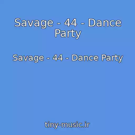 کاور آهنگ Savage - 44 - Dance Party از Savage - 44 - Dance Party