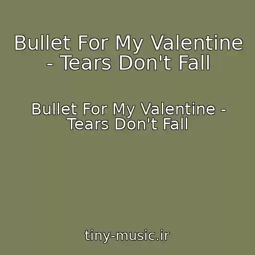 کاور آهنگ Bullet For My Valentine - Tears Don't Fall از Bullet For My Valentine - Tears Don't Fall