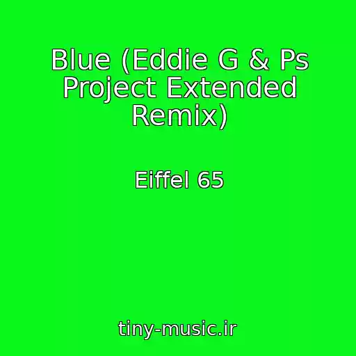 کاور آهنگ Blue (Eddie G & Ps Project Extended Remix) از Eiffel 65
