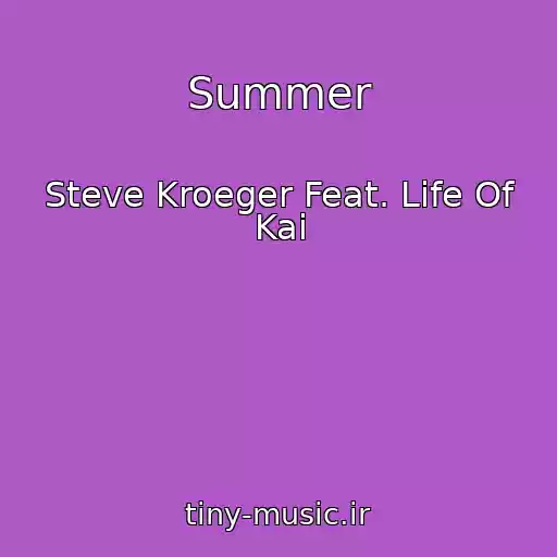 کاور آهنگ Summer از Steve Kroeger Feat. Life Of Kai