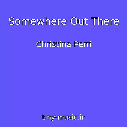 کاور آهنگ Somewhere Out There از Christina Perri