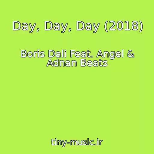 کاور آهنگ Day, Day, Day (2018) از Boris Dali Feat. Angel & Adnan Beats