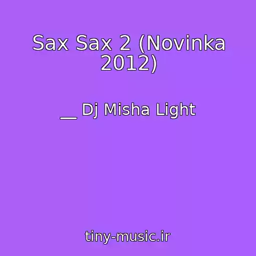 کاور آهنگ Sax Sax 2 (Novinka 2012) از __ Dj Misha Light
