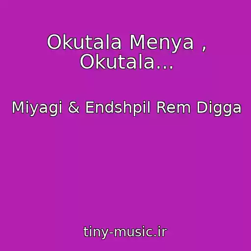 کاور آهنگ Okutala Menya , Okutala... از Miyagi & Endshpil Rem Digga