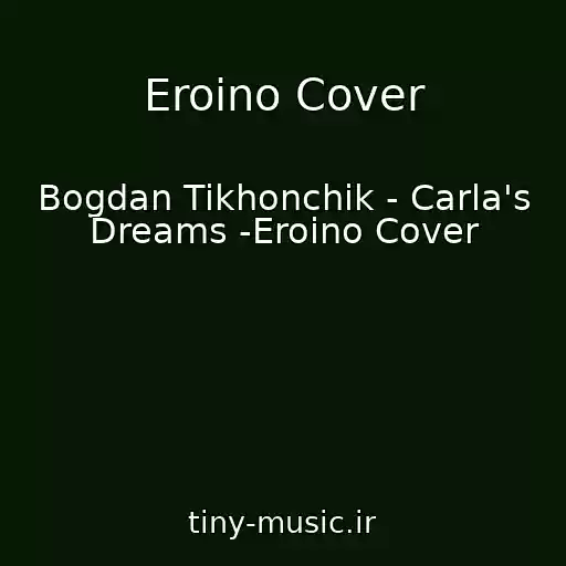 کاور آهنگ Eroino Cover از Bogdan Tikhonchik - Carla's Dreams -Eroino Cover