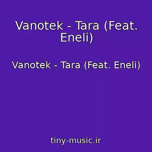 کاور آهنگ Vanotek - Tara (Feat. Eneli) از Vanotek - Tara (Feat. Eneli)